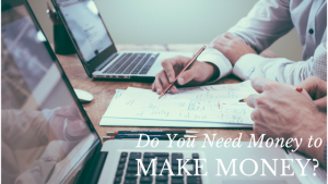 Do you Need Money to Make Money