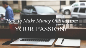 How to Make Money Online from Your Passion