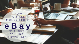 Featured Post-How to Make Money from eBay Without Selling Anything?