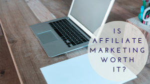 Is Affiliate Marketing Worth It?