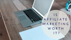 Is Affiliate Marketing Worth It_