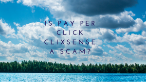 Is Pay Per Click Clixsense A Scam?