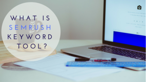 Featured Image-What is SEMrush Keyword Tool?
